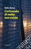 L'orizzonte di notte non esiste. E-book. Formato EPUB ebook