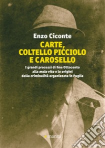 Carte, coltello picciolo e carosello: I grandi processi di fine Ottocento alla “mala vita” e le origini della criminalita` organizzata in Puglia. E-book. Formato EPUB ebook di Enzo Ciconte