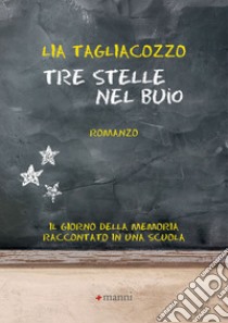 Tre stelle nel buio: Il Giorno della memoria raccontato in una scuola. E-book. Formato EPUB ebook di Lia Tagliacozzo