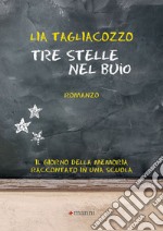 Tre stelle nel buio: Il Giorno della memoria raccontato in una scuola. E-book. Formato EPUB ebook