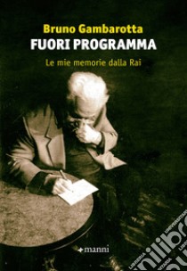 Fuori programma: Le mie memorie dalla Rai. E-book. Formato EPUB ebook di Bruno Gambarotta