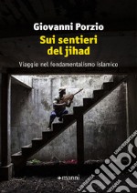 Sui sentieri del jihad: Viaggio nel fondamentalismo islamico. E-book. Formato EPUB ebook