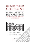 Manualetto del candidato: Istruzioni per vincere le elezioni. E-book. Formato EPUB ebook di Quinto Tullio Cicerone