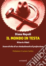 Il mondo in testa: Vittorio Vidali - Scene di vita di un rivoluzionario di professione. E-book. Formato EPUB ebook