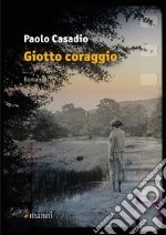 Giotto coraggio. E-book. Formato EPUB