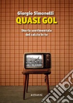 Quasi gol: Storia sentimentale del calcio in tv. E-book. Formato EPUB