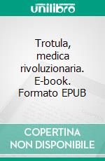 Trotula, medica rivoluzionaria. E-book. Formato EPUB