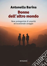 Donne dell'altro mondo: Nove protagoniste di umanità ed eccezionale coraggio. E-book. Formato EPUB ebook