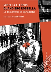 Quand'ero Rossella: La mia storia di partigiana. E-book. Formato EPUB ebook