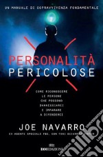 Personalità pericolose: Come riconoscere le persone che possono danneggiarci e imparare a difenderci. E-book. Formato EPUB