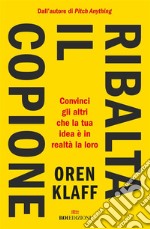 Ribalta il copione: Convinci gli altri che la tua idea è in realtà la loro. E-book. Formato EPUB ebook