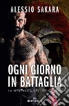 Ogni giorno in battaglia: La mentalità del legionario. E-book. Formato EPUB ebook