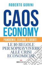 Caos economy: Pandemie, guerre e debiti. Le 10 regole per sopravvivere alle crisi economiche.. E-book. Formato EPUB ebook