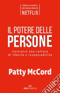 Il potere delle persone: Costruire una cultura di libertà e responsabilità. E-book. Formato EPUB ebook di Patty McCord