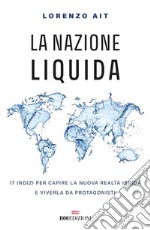 La nazione liquida: 17 indizi per capire la nuova realtà ibrida e viverla da protagonisti. E-book. Formato EPUB ebook