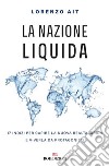 La nazione liquida: 17 indizi per capire la nuova realtà ibrida e viverla da protagonisti. E-book. Formato EPUB ebook di Lorenzo Ait