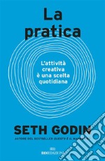 La pratica: L’attività creativa è una scelta quotidiana. E-book. Formato EPUB ebook