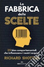 La fabbrica delle scelte: 25 bias comportamentali che influenzano i nostri acquisti. E-book. Formato EPUB ebook