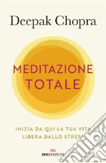 Meditazione totale: Inizia da qui la tua vita libera dallo stress. E-book. Formato EPUB ebook