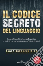 Il codice segreto del linguaggio: Come affinare l'intelligenza linguistica e costruire la comunicazione perfetta in 10 passi. Nuova ediz.. E-book. Formato EPUB ebook