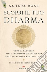 Scopri il tuo Dharma: Come la saggezza delle tradizioni orientali può guidarci verso il nostro scopo. E-book. Formato EPUB ebook