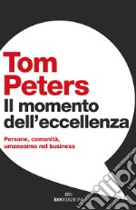 Il momento dell'eccellenza: Persone, comunità, umanesimo nel business. E-book. Formato EPUB ebook