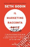 Il marketing racconta balle: Il classico underground che spiega come funziona davvero il marketing e perché l'autenticità è il modo migliore per fare marketing. E-book. Formato EPUB ebook di Seth Godin