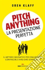 Pitch anything: Il metodo innovativo per comunicare, convincere e farsi dire sempre di sì. E-book. Formato EPUB