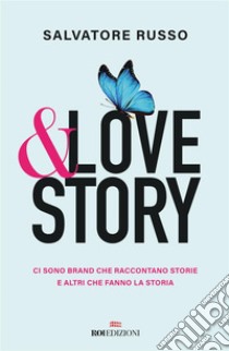 &love story: C sono brand che raccontano storie e altri che fanno la storia. E-book. Formato EPUB ebook di Salvatore Russo