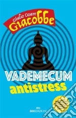 Vademecum antistress: Da portare sempre con sé e da consultare in caso di necessità. E-book. Formato EPUB ebook