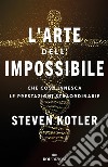 L'arte dell'impossibile: Che cosa innesca le prestazioni straordinarie. E-book. Formato EPUB ebook