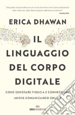 Il linguaggio del corpo digitale: Come generare fiducia e connessione anche comunicando online. E-book. Formato EPUB ebook