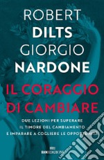 Il coraggio di cambiare: Due lezioni per superare il timore del cambiamento e imparare a cogliere le opportunità. E-book. Formato EPUB ebook