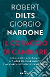 Il coraggio di cambiare: Due lezioni per superare il timore del cambiamento e imparare a cogliere le opportunità. E-book. Formato EPUB ebook di Robert Dilts