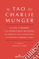 Il Tao di Charlie Munger: La vita, il business e la ricerca della ricchezza. E-book. Formato EPUB ebook