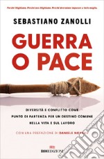 Guerra o pace: Diversità e conflitto come punto di partenza per un destino comune nella vita e sul lavoro. E-book. Formato EPUB ebook