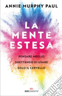 La mente estesa: Pensare meglio smettendo di usare solo il cervello. E-book. Formato EPUB ebook di Annie Murphy Paul