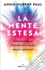 La mente estesa: Pensare meglio smettendo di usare solo il cervello. E-book. Formato EPUB