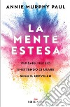 La mente estesa: Pensare meglio smettendo di usare solo il cervello. E-book. Formato EPUB ebook di Annie Murphy Paul