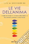 Le vie dell'anima: Le qualità essenziali e i poteri dei centri energetici per ritrovare la forza di vivere al meglio. E-book. Formato EPUB ebook