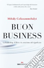 Buon business: La leadership, il flow e la creazione del significato. E-book. Formato EPUB ebook