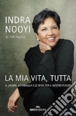 La mia vita, tutta: Il lavoro, la famiglia e le sfide per il nostro futuro. E-book. Formato EPUB ebook