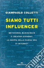 Siamo tutti influencer: Metaverso, blockchain e creator economy. La mappa della nuova era di internet. E-book. Formato EPUB ebook