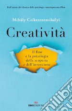 Creatività: Il flow e la psicologia della scoperta e dell'invenzione. E-book. Formato EPUB ebook