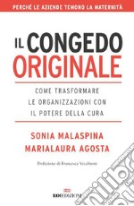 Il congedo originale: Come trasformare le organizzazioni con il potere della cura. E-book. Formato EPUB ebook