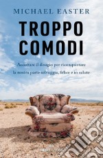 Troppo comodi: Accettare il disagio per riconquistare la nostra parte selvaggia, felice e in salute. E-book. Formato EPUB