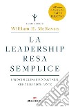 La leadership resa semplice: I principi guida di un navy seal che ne ha viste tante. E-book. Formato EPUB ebook di William H. McRaven