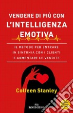 Vendere di più con l'intelligenza emotiva: Il metodo per entrare in sintonia con i clienti e aumentare le vendite. E-book. Formato EPUB ebook