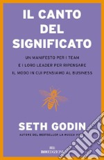 Il canto del significato: Un manifesto per i team e i loro leader per ripensare il modo in cui pensiamo il business. E-book. Formato EPUB ebook