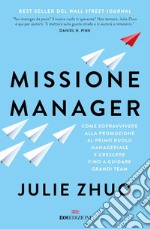 Missione manager: Come sopravvivere alla promozione al primo ruolo manageriale e crescere fino a guidare grandi team. E-book. Formato EPUB ebook